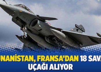 Yunanistan, Fransa’dan 18 savaş uçağı alıyor