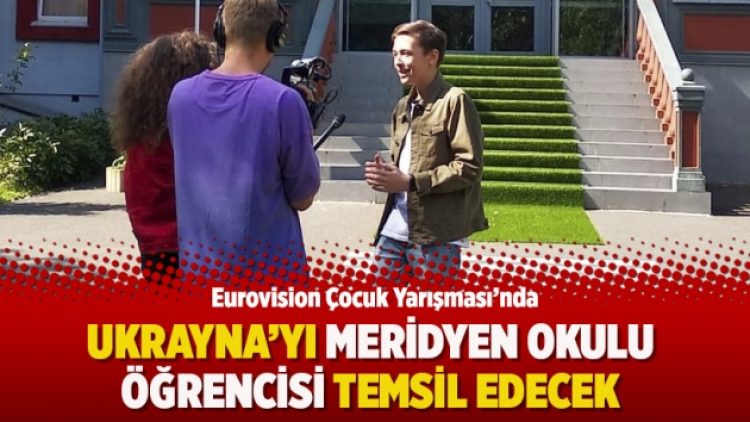 Eurovision Çocuk Yarışması’nda Ukrayna’yı Meridyen Okulu öğrencisi temsil edecek