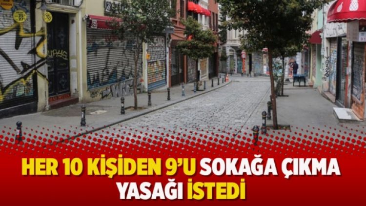 Her 10 kişiden 9’u sokağa çıkma yasağı istedi