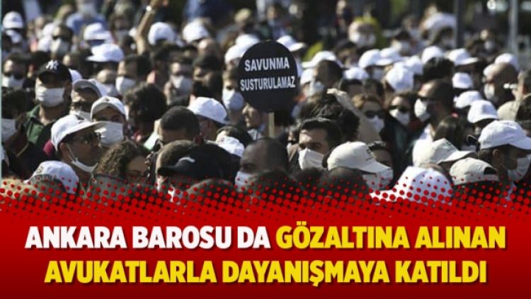 Ankara Barosu da gözaltına alınan avukatlarla dayanışmaya katıldı
