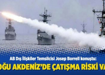AB: Doğu Akdeniz’de çatışma riski var