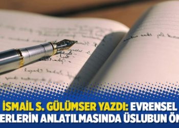 İsmail S. Gülümser Yazdı: Evrensel değerlerin anlatılmasında üslubun önemi