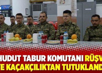 2. Hudut Tabur Komutanı rüşvet ve kaçakçılıktan tutuklandı