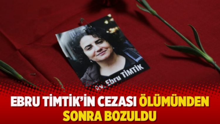 Ebru Timtik’in cezası ölümünden sonra bozuldu