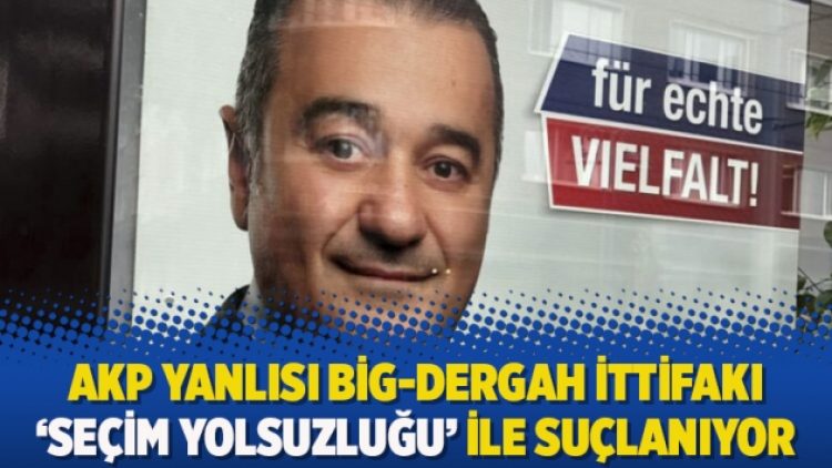 Almanya’da AKP yanlısı BİG-Dergah ittifakı ‘seçim yolsuzluğu’ ile suçlanıyor