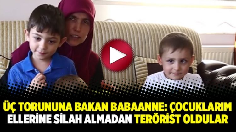 Üç torununa bakan babaanne: “Çocuklarım ellerine silah almadan terörist oldular”