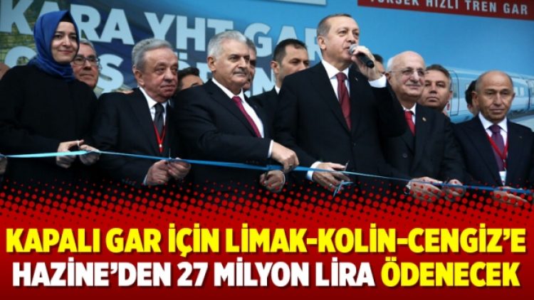 Kapalı gar için Limak-Kolin-Cengiz’e Hazine’den 27 milyon lira ödenecek