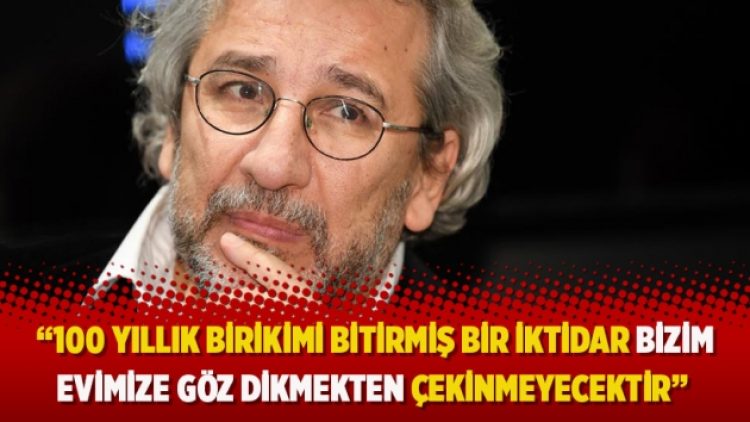 “100 yıllık birikimi bitirmiş bir iktidar bizim evimize göz dikmekten çekinmeyecektir”