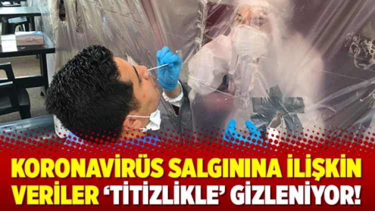 Koronavirüs salgınına ilişkin veriler ‘titizlikle’ gizleniyor!