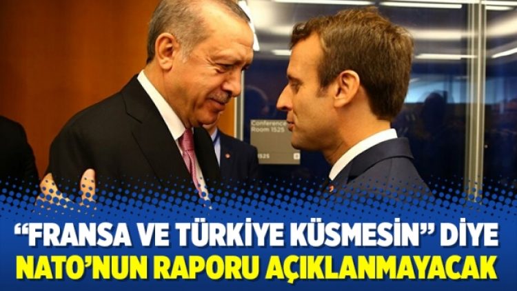 “Fransa ve Türkiye küsmesin” diye NATO’nun raporu açıklanmayacak