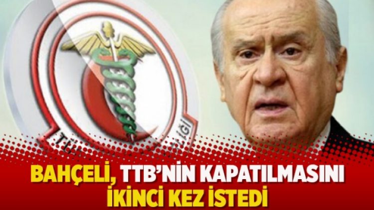 Bahçeli, TTB’nin kapatılmasını ikinci kez istedi