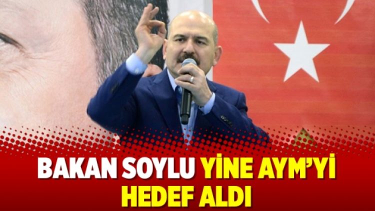 Bakan Soylu yine AYM’yi hedef aldı