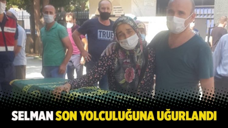 Selman son yolculuğuna uğurlandı