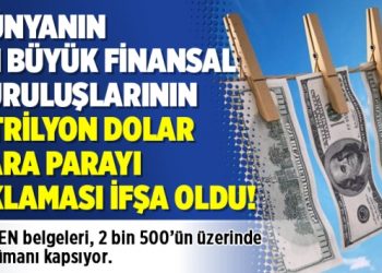 Dünyanın en büyük finansal kuruluşlarının 2 trilyon dolar kara parayı aklaması ifşa oldu!