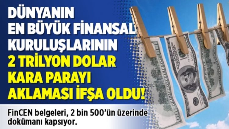 Dünyanın en büyük finansal kuruluşlarının 2 trilyon dolar kara parayı aklaması ifşa oldu!