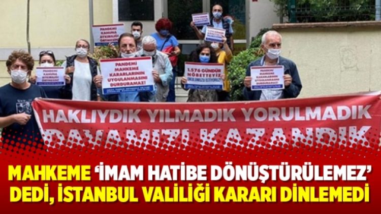 Mahkeme ‘imam hatibe dönüştürülemez’ dedi, İstanbul Valiliği kararı dinlemedi