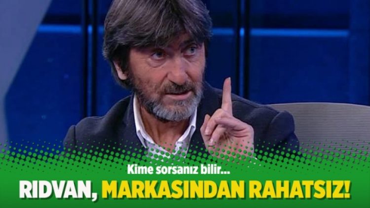 Rıdvan markasından rahatsız!