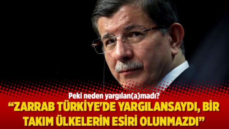 “Zarrab Türkiye’de yargılansaydı, bir takım ülkelerin esiri olunmazdı”