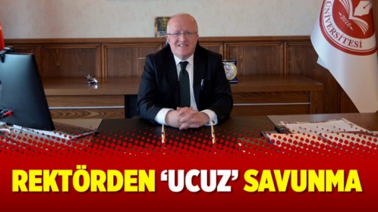 Rektörden ‘ucuz’ savunma