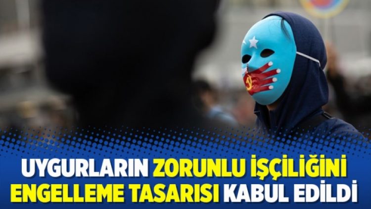 Uygurların zorunlu işçiliğini engelleme tasarısı kabul edildi