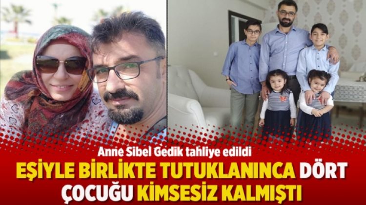 Eşiyle birlikte tutuklanınca dört çocuğu kimsesiz kalmıştı