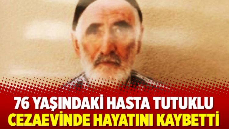 76 yaşındaki hasta tutuklu cezaevinde hayatını kaybetti