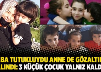 Baba tutukluydu anne de gözaltına alındı: 3 küçük çocuk yalnız kaldı