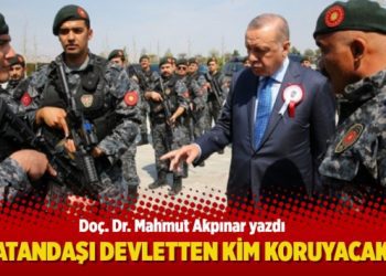 “Vatandaşı devletten kim koruyacak?”