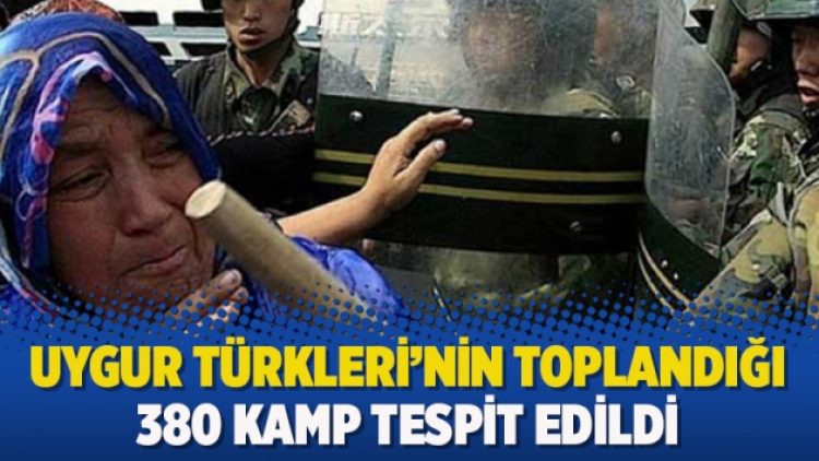 Uygur Türkleri’nin toplandığı 380 kamp tespit edildi
