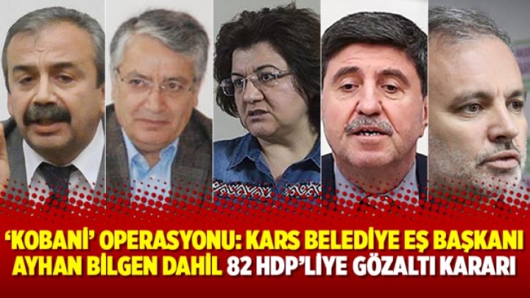 ‘Kobani’ operasyonu: Kars Belediye Eş Başkanı Ayhan Bilgen dahil 82 HDP’liye gözaltı kararı