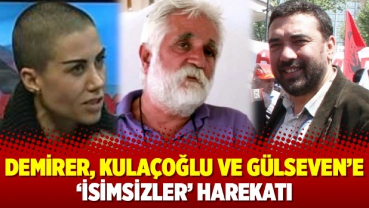 Demirer, Kulaçoğlu ve Gülseven’e ‘isimsizler’ harekatı