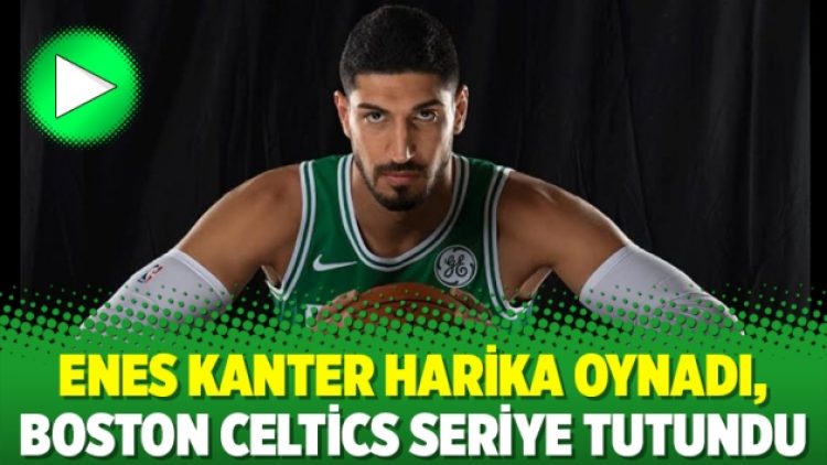 Enes Kanter harika oynadı, Boston Celtics seriye tutundu