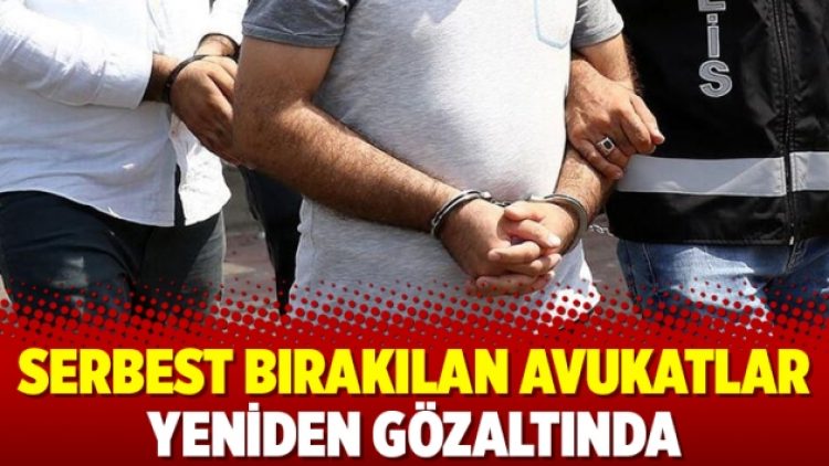 Serbest bırakılan avukatlar yeniden gözaltında