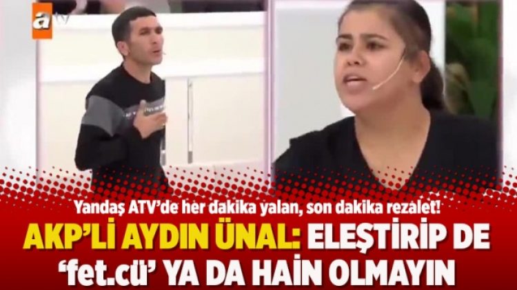 AKP’li Aydın Ünal: Eleştirip de ‘fet.cü’ ya da hain olmayın