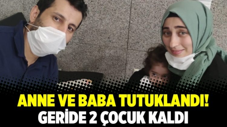 Anne ve baba tutuklandı! Geride 2 çocuk kaldı