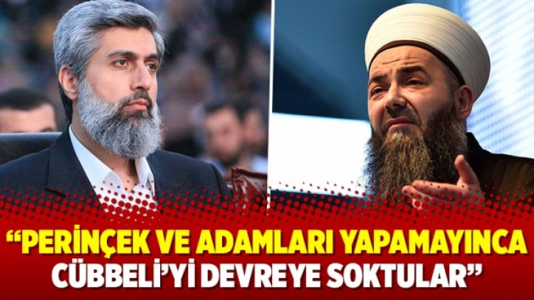 “Perinçek ve adamları yapamayınca Cübbeli’yi devreye soktular”