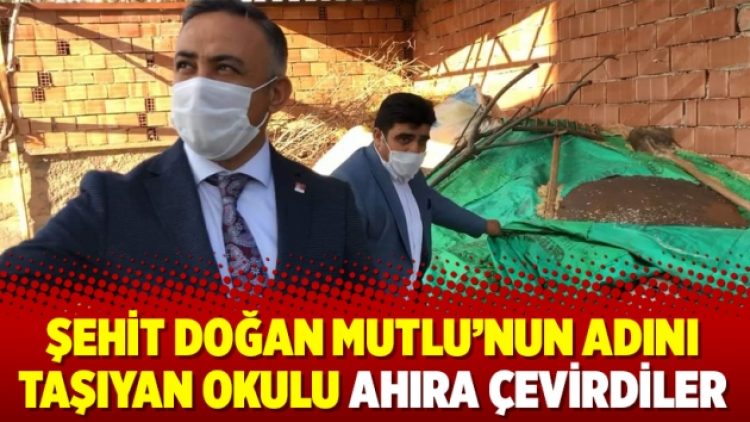 Şehit Doğan Mutlu’nun adını taşıyan okulu ahıra çevirdiler