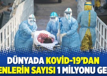 Dünyada Kovid-19’dan ölenlerin sayısı 1 milyonu geçti