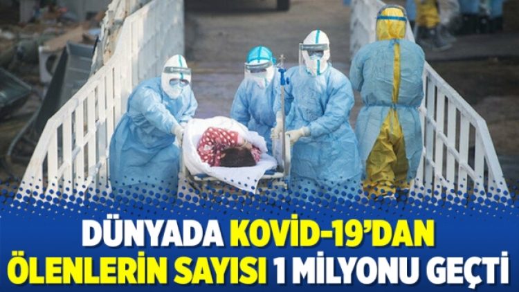 Dünyada Kovid-19’dan ölenlerin sayısı 1 milyonu geçti
