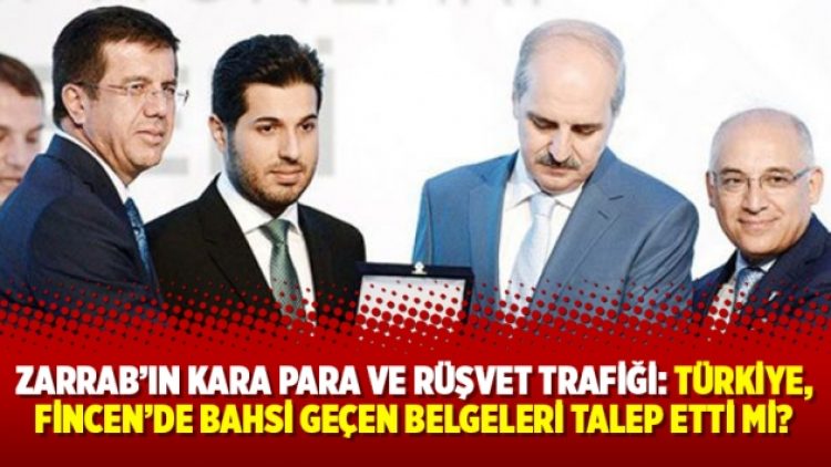 Zarrab’ın kara para ve rüşvet trafiği: Türkiye, FinCEN’de bahsi geçen belgeleri talep etti mi?