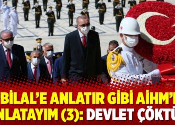 “Bilal’e anlatır gibi AİHM’e anlatayım (3): Devlet çöktü”