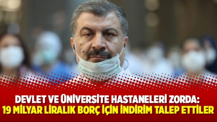 Devlet ve üniversite hastaneleri zorda: 19 milyar liralık borç için indirim talep ettiler