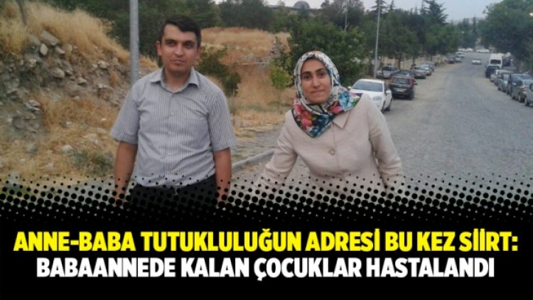 Anne-baba tutukluluğun adresi bu kez Siirt: Babaannede kalan çocuklar hastalandı