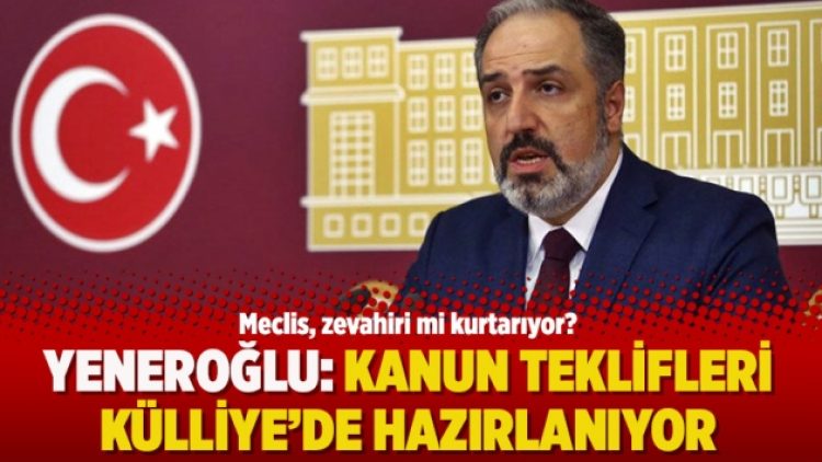 Yeneroğlu: Kanun teklifleri Külliye’de hazırlanıyor