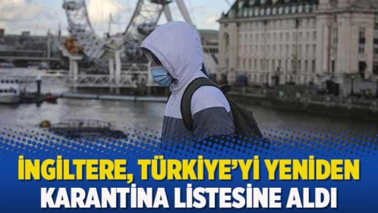 İngiltere, Türkiye’yi yeniden karantina listesine aldı