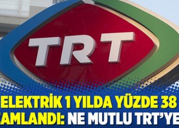 Elektrik 1 yılda yüzde 38 zamlandı: Ne mutlu TRT’ye!