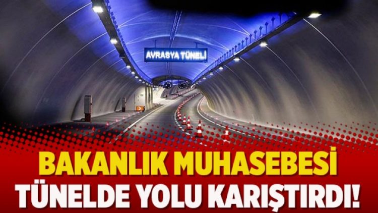 Bakanlık muhasebesi tünelde yolu karıştırdı!