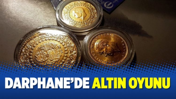Darphane’de altın oyunu