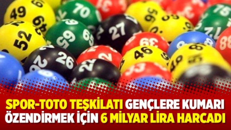 Spor-Toto Teşkilatı gençlere kumarı özendirmek için 6 milyar lira harcadı