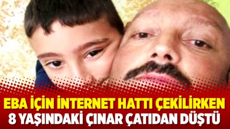 EBA için internet hattı çekilirken 8 yaşındaki Çınar çatıdan düştü